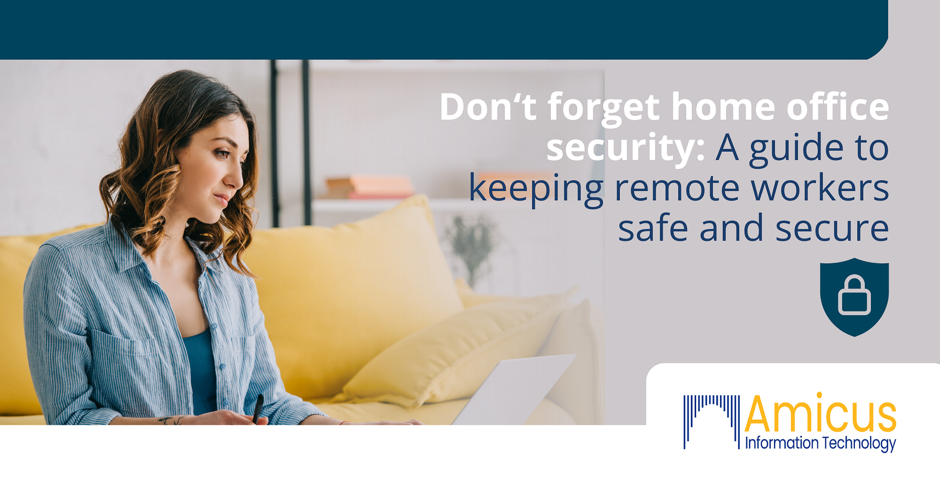 Guide to keeping remote workers safe and secure | Amicus IT | IT Support Services | Lawyers | Attorneys